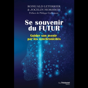 Se souvenir du futur -Guider son avenir par les synchronicités