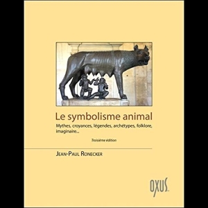 Le symbolisme animal - Mythes, croyances, légendes, archétypes, folklore, imaginaire...