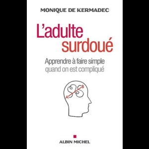 L'Adulte surdoué - Apprendre à faire simple quand on est compliqué 