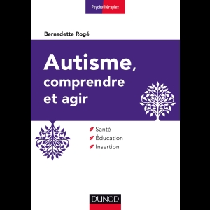 Autisme, comprendre et agir - Santé, éducation, insertion