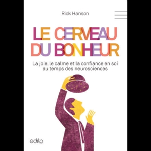 Le Cerveau du bonheur - La joie, le calme et la confiance en soi au temps des neurosciences