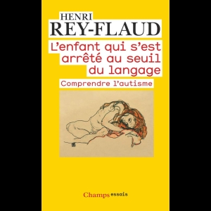 L'enfant qui s'est arrêté au seuil du langage - Comprendre l'autisme