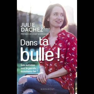 Dans ta bulle - Les autistes ont la parole - écoutons-les !