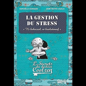 La gestion du stress - Les secrets du dr. Coolzen