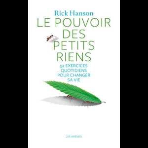 Le Pouvoir des petits riens - 52 exercices quotidiens pour changer sa vie 