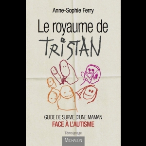 Le royaume de Tristan - Guide de survie d'une maman face à l'autisme