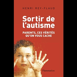 Sortir de l'autisme - Parents, ces vérités qu'on vous cache