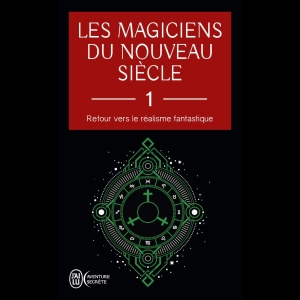 Les magiciens du nouveau siècle - Retour vers le réalisme fantastique - Tome 1