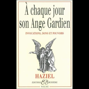 A chaque jour son ange gardien : Invocations, dons et pouvoirs