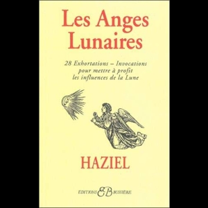Les anges lunaires - 28 exhortations : Invocations pour mettre à profit les influences de la lune