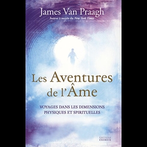 Les aventures de l’âme - Voyages dans les dimensions physiques et spirituelles