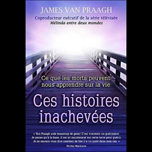 Ces histoires inachevées - Ce que les morts peuvent nous apprendre sur la vie 