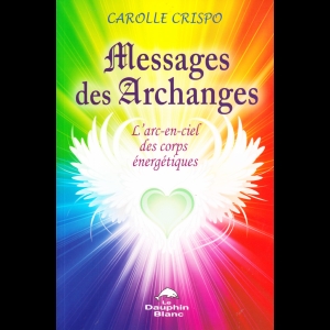 Messages des archanges - L'arc-en-ciel des corps énergétiques 