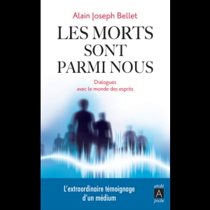 Les morts sont parmi nous - Dialogues avec le monde des esprits