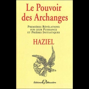 Le Pouvoir des Archanges - Premières révélations sur leur puissances et prières initiatiques