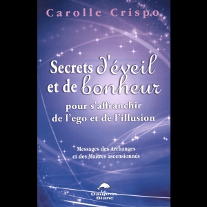 Secrets d'éveil et de bonheur pour s'affranchir de l'ego et de l'illusion