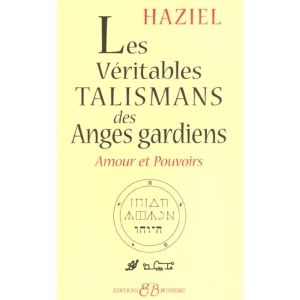 Les véritables talismans des Anges Gardiens - Amours et pouvoirs