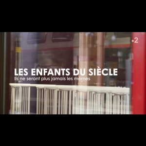 Les enfants du siècle -  Ils ne seront plus jamais les mêmes