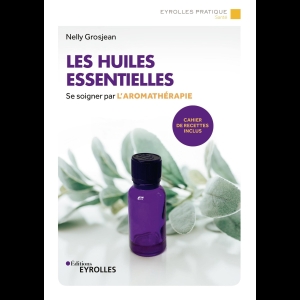 Les huiles essentielles - Se soigner par l'aromathérapie (Nelly Grosjean - 2004)