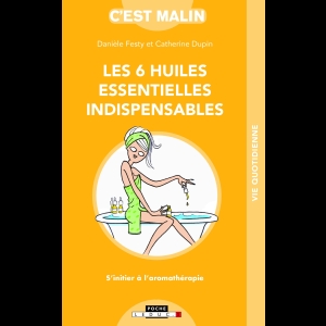 Les 6 huiles essentielles indispensables