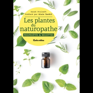 Les plantes du naturopathe - Propriétés & recettes