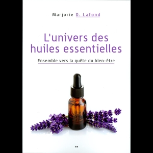 L'univers des huiles essentielles - Ensemble vers la quête du bien-être