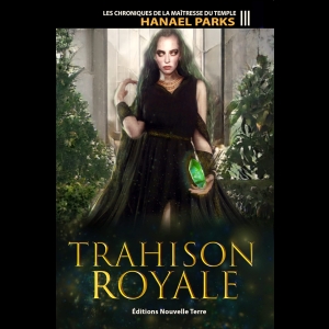 Chroniques de la Maîtresse du Temple, Tome 3 - Trahison Royale