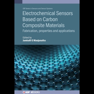 Electrochemical Sensors Based on Carbon Composite Materials - Fabrication, Properties and Applications