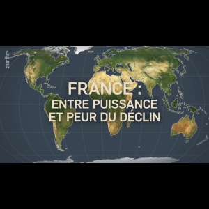 Le dessous des Cartes - La France, entre puissance et peur du déclin