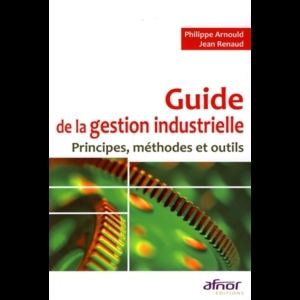 Guide de la gestion industrielle - Principes, méthodes et outils