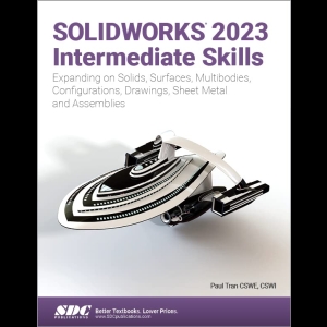 Solidworks 2023 Intermediate Skills - Expanding on Solids, Surfaces, Multibodies, Configurations, Drawings, Sheet Metal and Assemblies