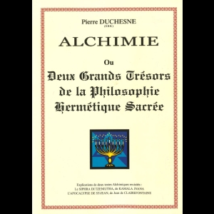 Alchimie ou Deux Grands Trésors de la Philosophie Hermétique Sacrée (Pierre Duchesne)