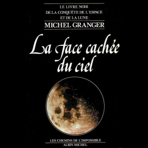 La face cachée du ciel - Le livre noir de la conquête de l'espace et de la lune