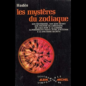 Les mystères du zodiaque - son ésotérisme, son sens secret, son pouvoir de libération, de l'âge noir à la lumière, la possibilité pour l'être d'accéder à la doctrine secrète