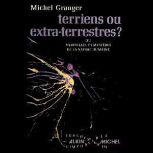 Terriens ou extra-terrestres ? Ou Merveilles et mystères de la nature humaine