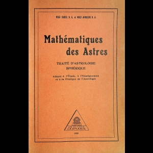 Mathématiques des Astres - Traité d'Astrologie sphérique