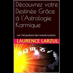 Découvrez votre Destinée Grâce à l'Astrologie Karmique - Les 144 positions des noeuds lunaires