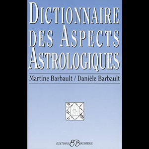 Dictionnaire astrologique : initiation au calcul et à la lecture de l'horoscope