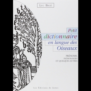 Petit dictionnaire en langue des Oiseaux - Prénoms, pathologies et quelques autres
