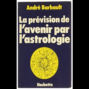 La Prévision de l'avenir par l'astrologie