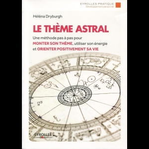 Le thème astral - Une méthode pas à pas pour monter son thème, utiliser son énergie et orienter positivement sa vie