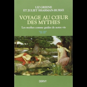 Voyage au coeur des mythes - Les mythes comme guides de notre vie