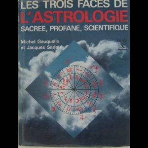 Les Trois Faces de l'Astrologie - Sacrée Profane Scientifique
