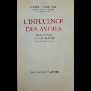 L'influence des astres - Etude critique et expérimentale