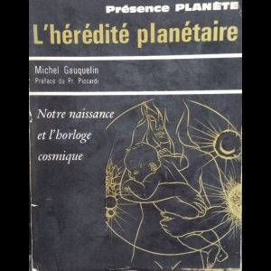 L'hérédité planétaire - Notre naissance et l'horloge cosmique