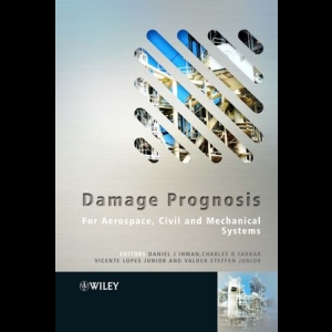 Damage Prognosis - For Aerospace, Civil and Mechanical Systems