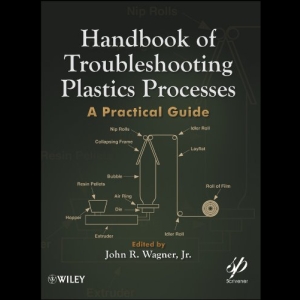 Handbook of Troubleshooting Plastics Processes - A Practical Guide