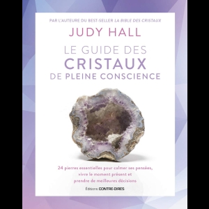 Le guide des cristaux de pleine conscience - 24 pierres essentielles pour calmer ses pensées, vivre le moment présent et prendre de meilleures décisions