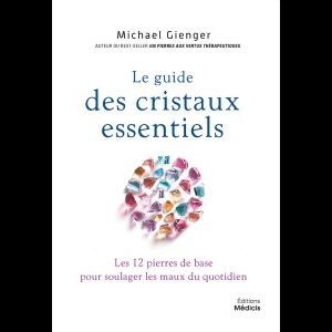 Le guide des cristaux essentiels