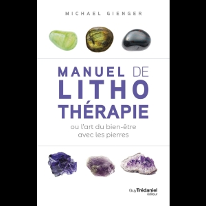 Manuel de lithothérapie  - ou l'art de soigner avec les pierres